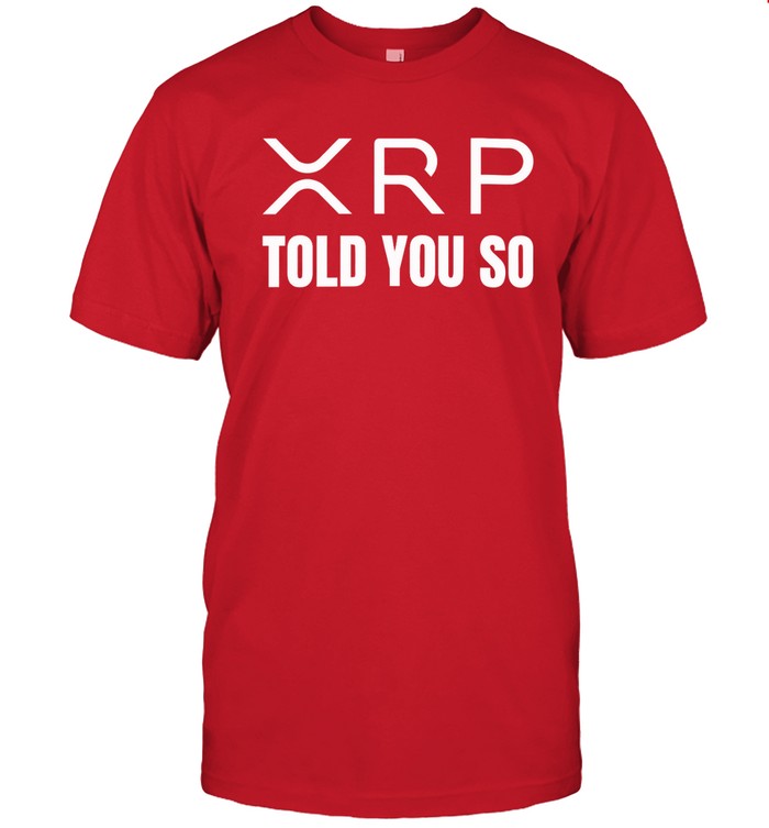 xrp Told You So t shirt