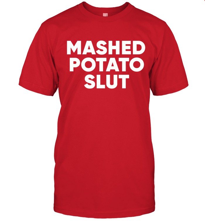 Guido Mashed Potato Slut t shirt