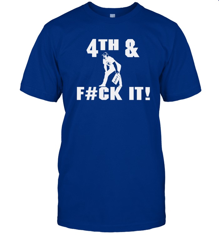 4th And Fck It Grit t Shirt