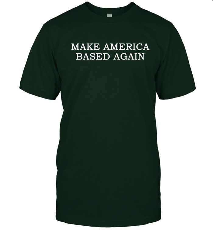 SteveLovesAmmo make america based again t shirt