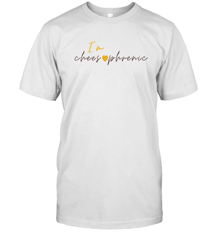 Im Cheesophrenic shirt