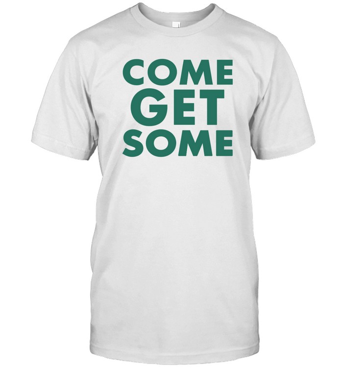 come get some jlove T shirt