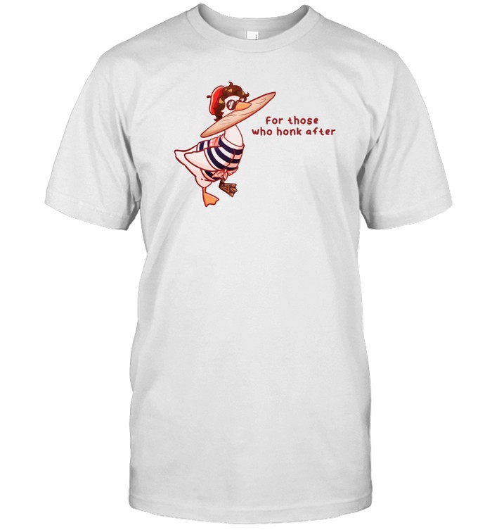 Goosetave For Those Who Honk After T-Shirt   Custom prints store   T-shirts  mugs  face masks  posters