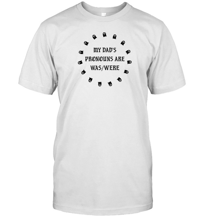 Doublecrossco My Dad's Pronouns Are Was Were T Shirt   Custom prints store   T-shirts  mugs  face masks  posters