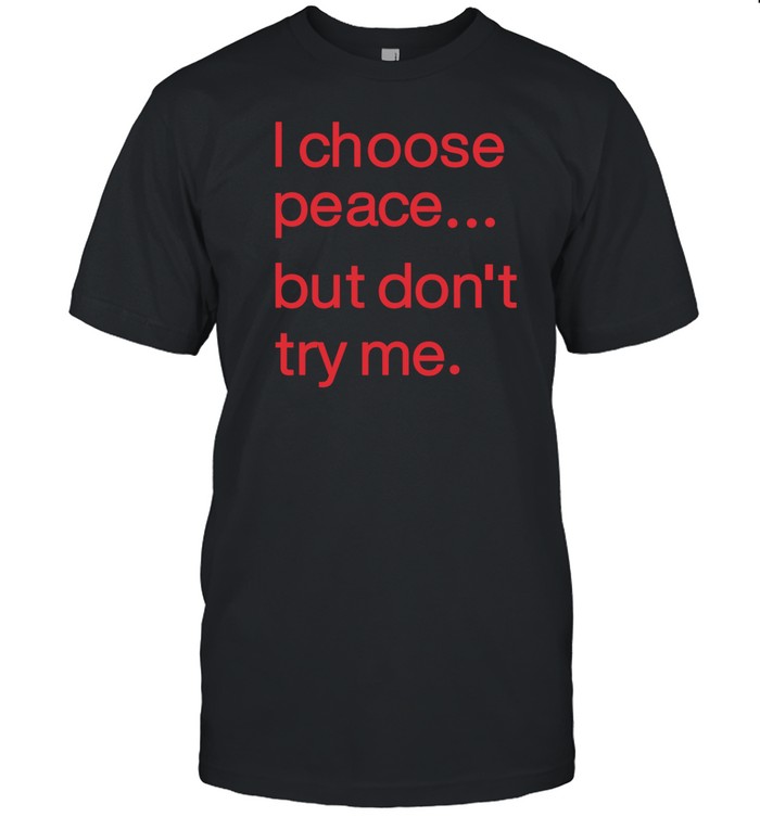 Harry Dunn I Choose Peace But Don't Try Me Shirt