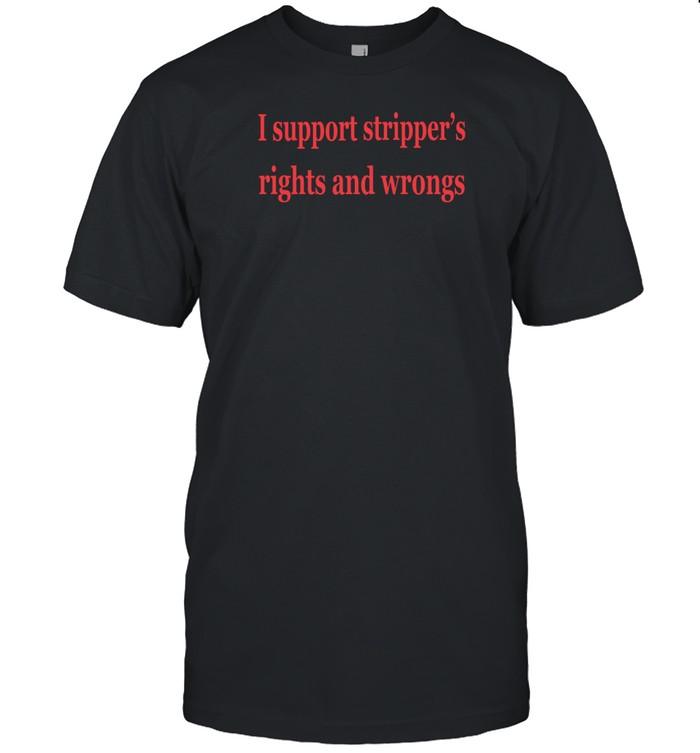 Thedancersresource I Support Stripper's Rights And Wrongs T Shirt   Custom prints store   T-shirts  mugs  face masks  posters