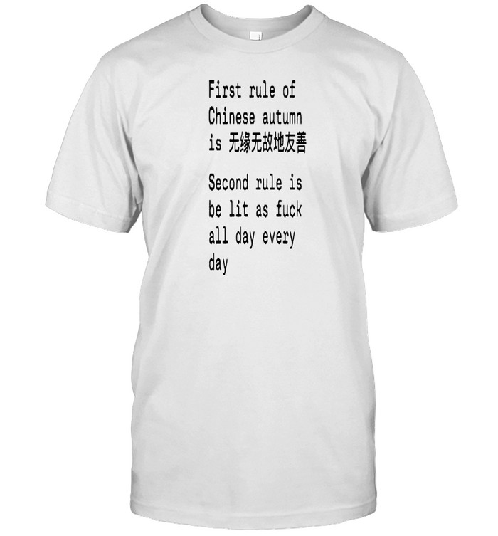 First Rule Of Chinese Autumn Is Second Rule Is Be Lit As Fuck All Day Every Day Tee   Custom prints store   T-shirts  mugs  face masks  posters