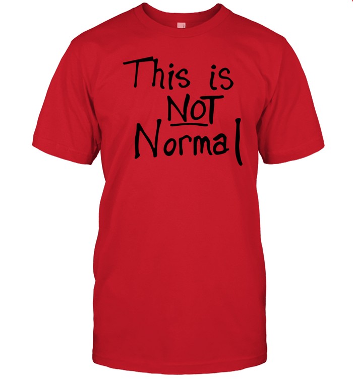 Limited Rep. Melanie Stansbury This Is Not Normal Shirt