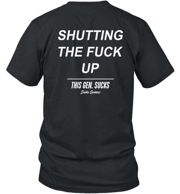 Duke Gomez This Gen Sucks Legalize Shutting The Fuck Up Tee   Custom prints store   T-shirts  mugs  face masks  posters