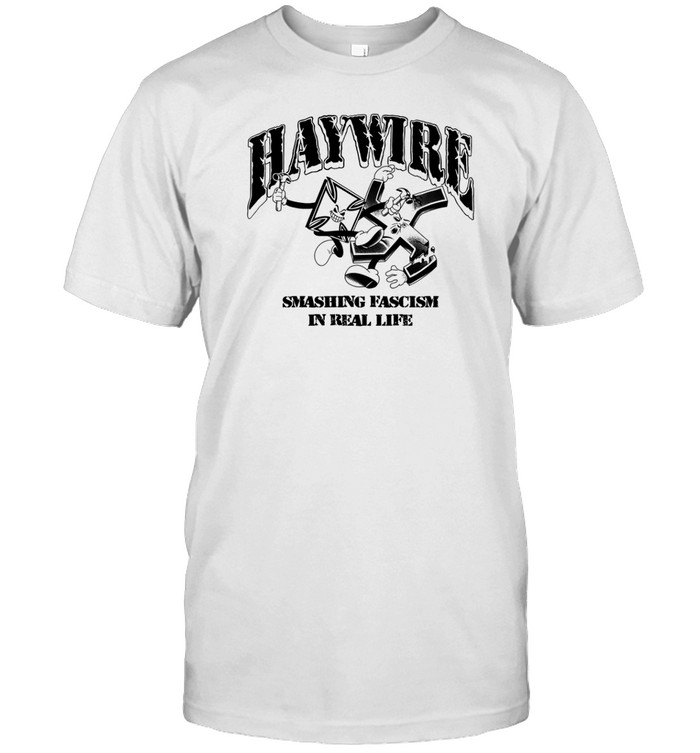 Limted Haywire Smash Fascism In Real Life Shirt   Custom prints store   T-shirts  mugs  face masks  posters