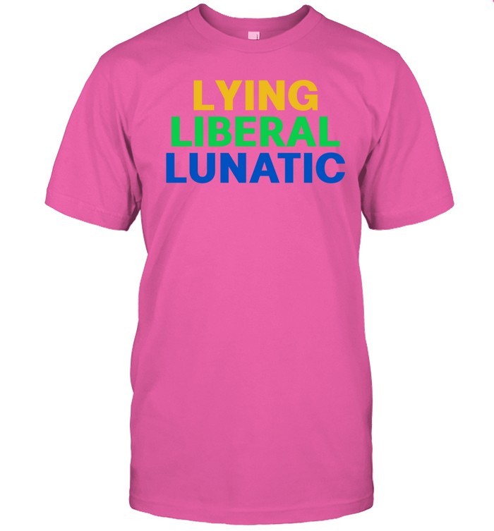 Lying Liberal Lunatic T Shirt Custom prints store T-shirts mugs face masks posters