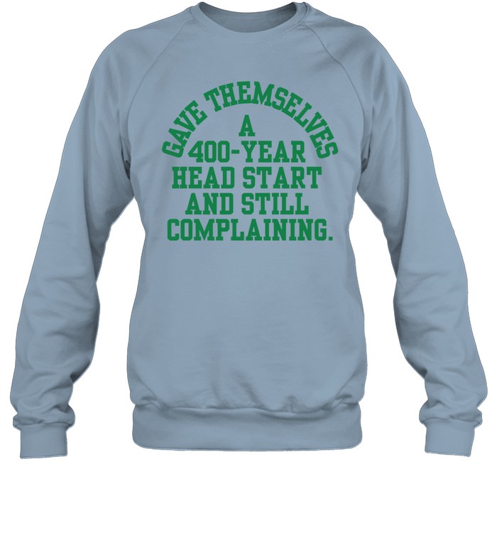 Limited Stoop & Stank Gave Themselves A 400 Year Head Start And Still Complaining Sweatshirt