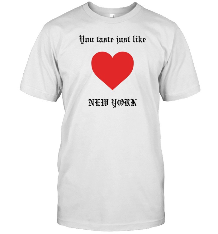 You Taste Just Like New York Tee Shirt   Custom prints store   T-shirts  mugs  face masks  posters