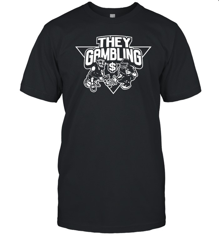 Brian Tidwell They Gambling Shirt   Custom prints store   T-shirts  mugs  face masks  posters