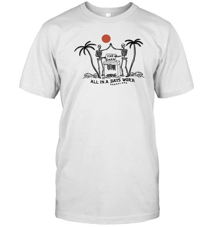 Shred The Gnar All In A Day's Work T Shirt   Custom prints store   T-shirts  mugs  face masks  posters
