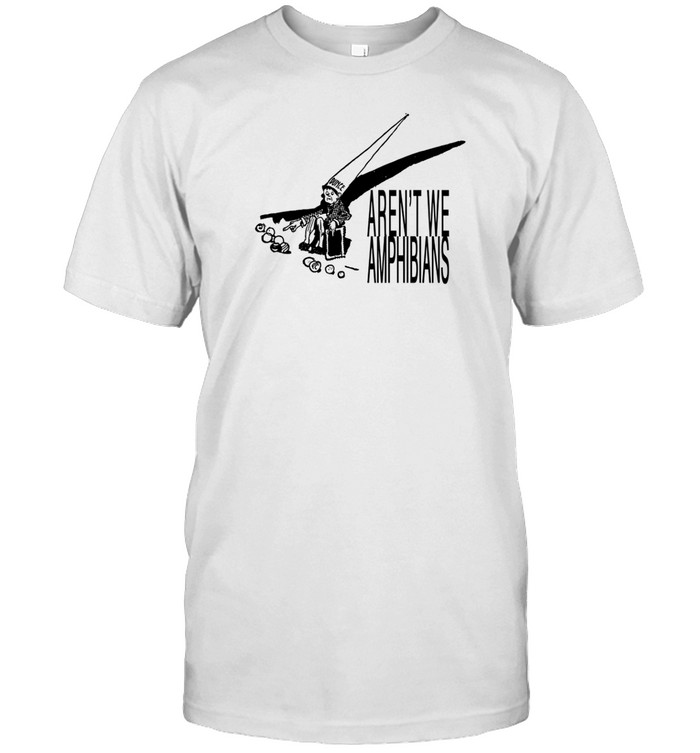 Limted Dunce Hat Aren't We Amphibians Shirt   Custom prints store   T-shirts  mugs  face masks  posters