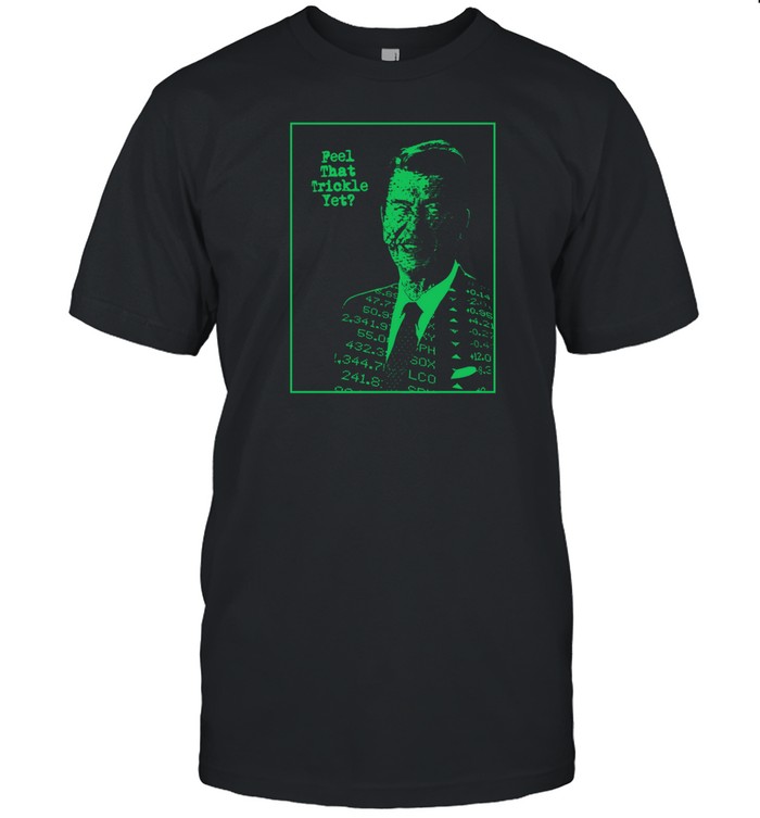 Problematicopossum Feel That Trickle Ronald Reagan Shirt   Custom prints store   T-shirts  mugs  face masks  posters