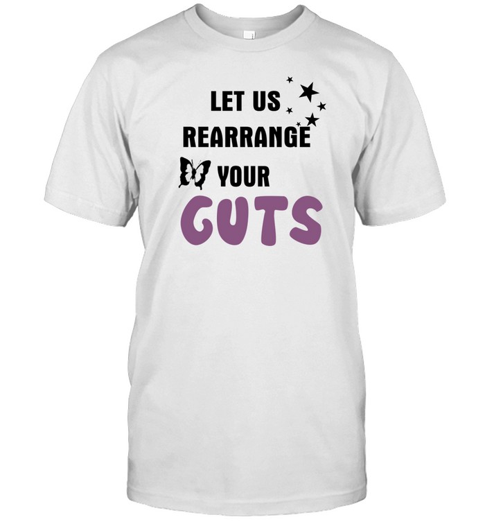 Let Us Rearrange Your Guts Tee Shirt   Custom prints store   T-shirts  mugs  face masks  posters