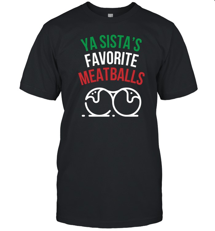 Ya Sista's Favorite Meatballs Shirt