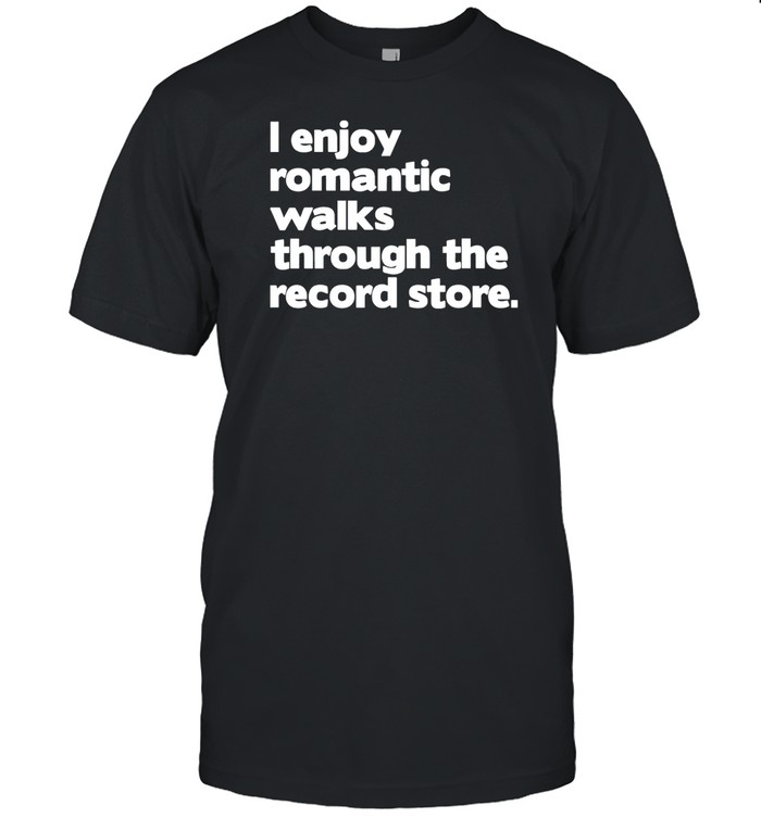 Alldayvinyl I Enjoy Romantic Walks Through The Record Tee