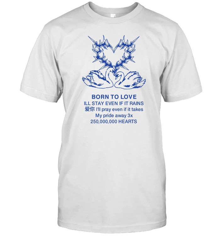 Vestigial47 Born To Love Ill Stay Even If It Rains Shirt