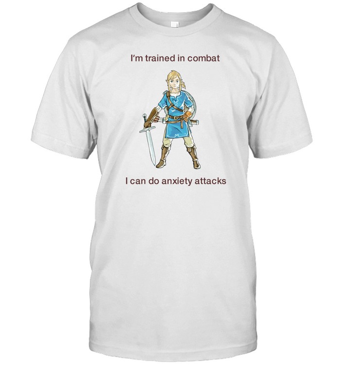 I'm Trained In Combat I Can Do Anxiety Attacks T