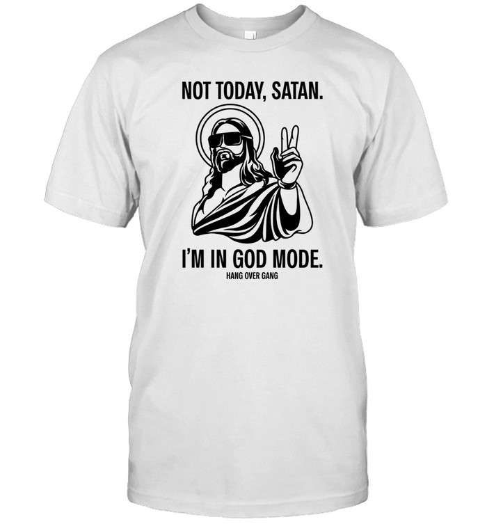 Not Today Satan I'm In God Mode Tee | Custom prints store | T-shirts, mugs,  face masks, posters
