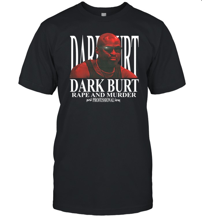 Dark Burt Rape And Murder T