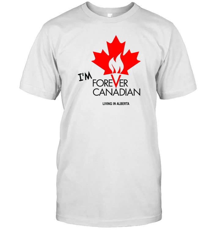 Thomas Lukaszuk Im Forever Canadian living in Alberta shirt