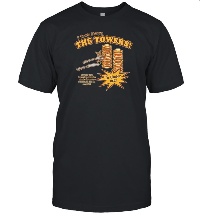 I Took Down The Towers Pancake T Shirt | JulyClothing