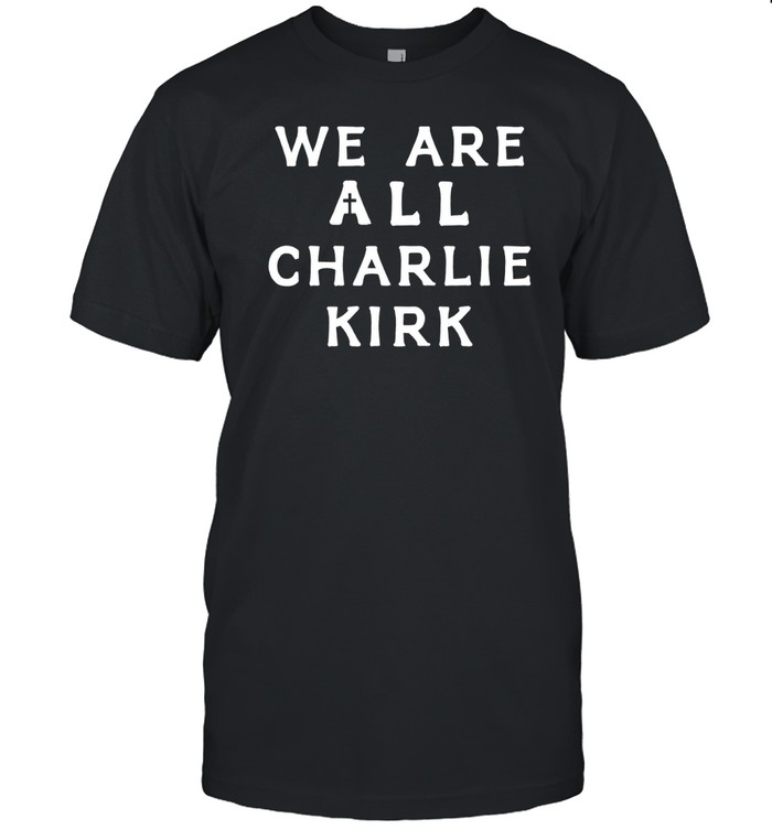 Tpusa We Are All Charlie Kirk T-Shirt – Conservative Identity Statement – Shop Online