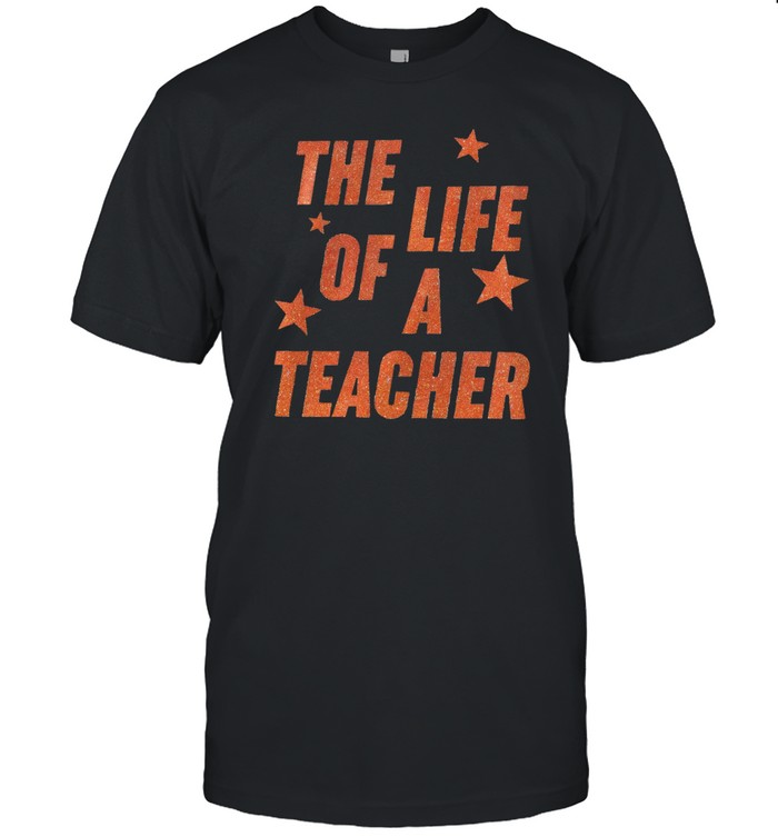 The Life of a Teacher Shirt – Funny Education Graphic Tee – Trending Now