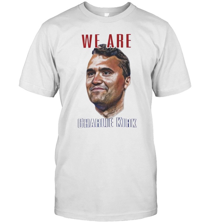 T-Shirt We Are Charlie Kirk 1993-2025