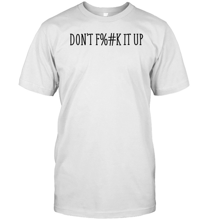 Arya Hamedani Don't Fuck It Up Shirt