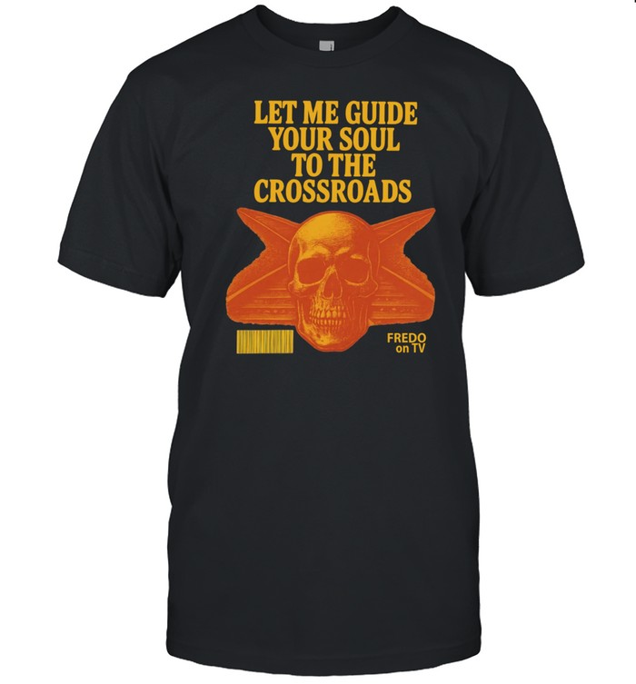 Limted Let Me Guide Your Soul To The Crossroads Shirt
