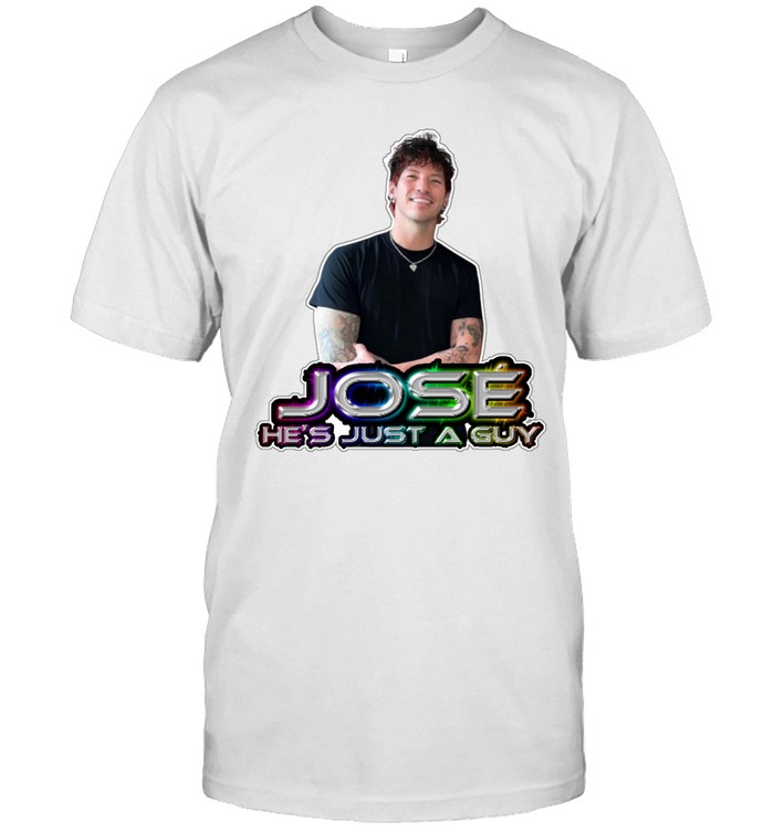 Jose He's Just A Guy Shirt   Custom prints store   T-shirts  mugs  face masks  posters