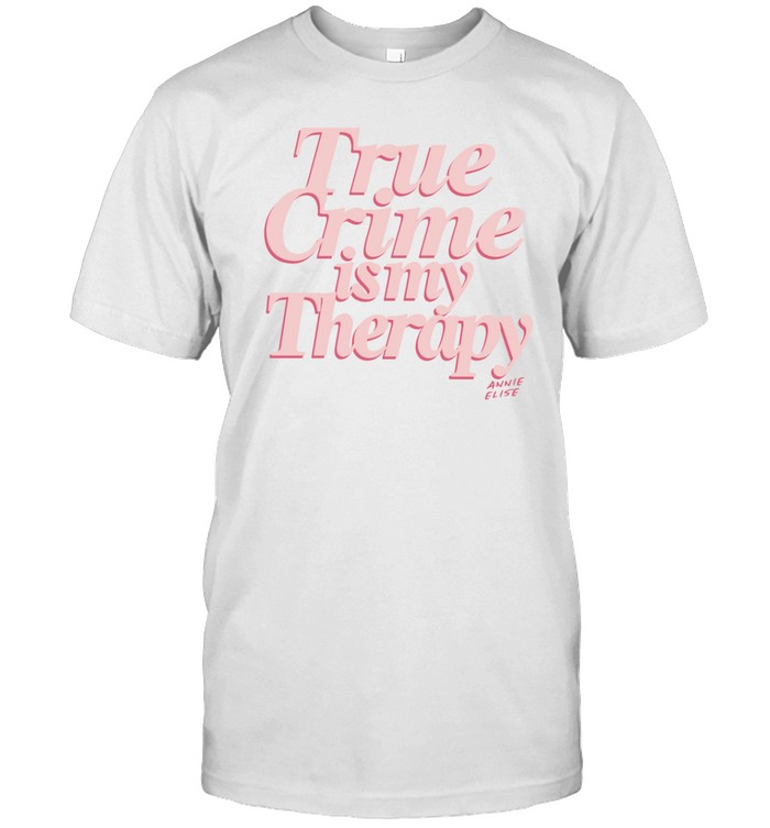 True Crime Is My Therapy Tee
