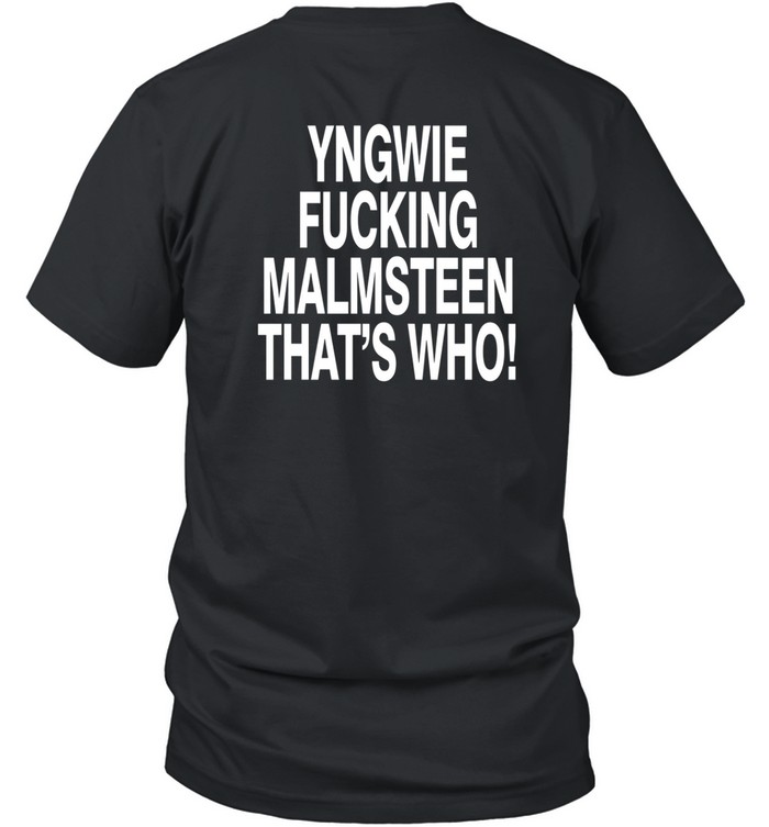 Malmsteen Yngwie Who Yngwie Fucking Malmsteen That's Who Shirt   Custom prints store   T-shirts  mugs  face masks  posters