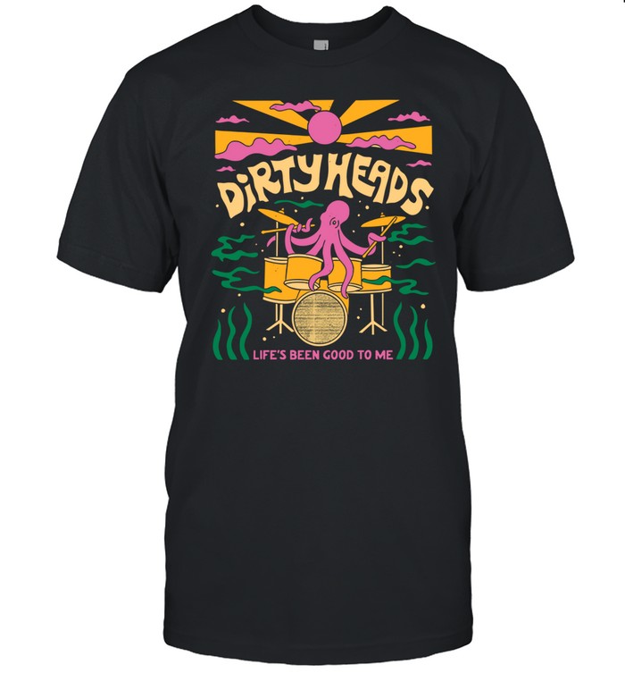 Life's Been Good To Me Tee Shirt