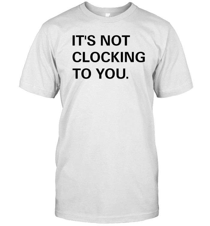 Justin Bieber It's Not Clocking To You Tee Shirt