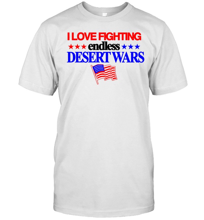 Itisbarelylegl I Love Fighting Endless Desert Wars Shirt