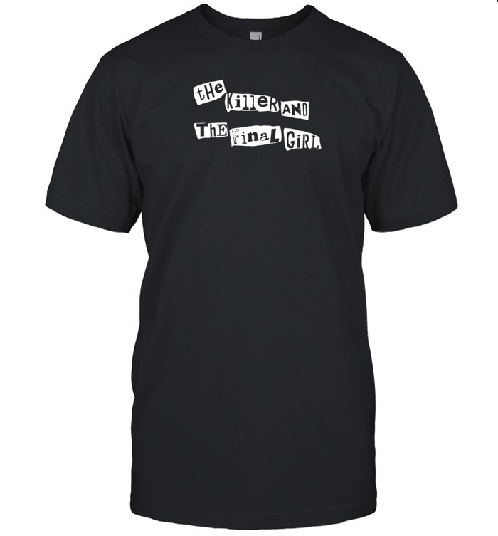 Limted The Killer And The Final Girl Shirt   Custom prints store   T-shirts  mugs  face masks  posters