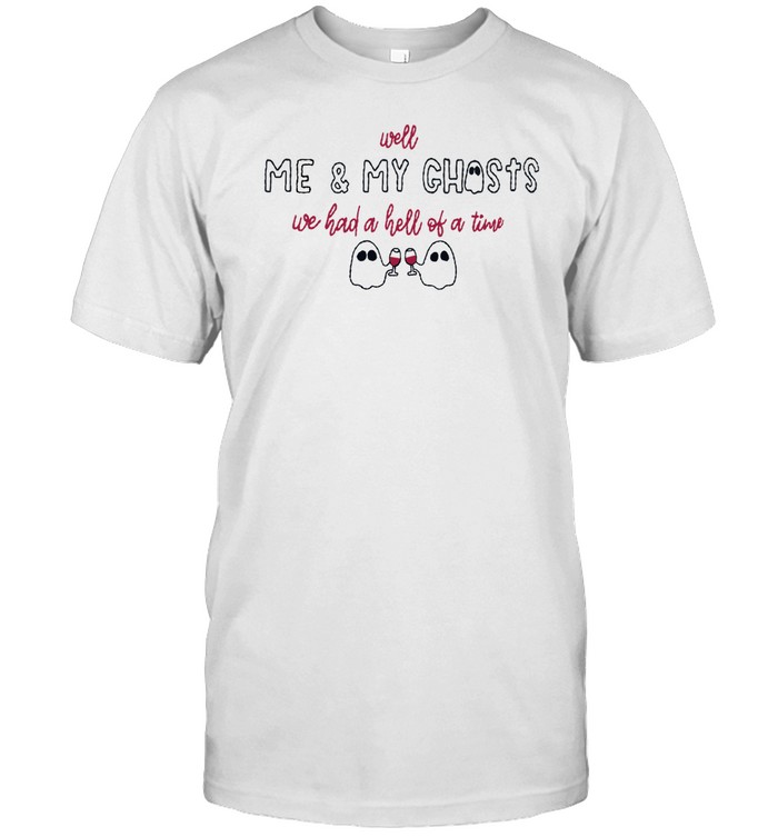 Losewsswiftly Well Me And My Ghosts We Had A Hell Of A Time Shirt