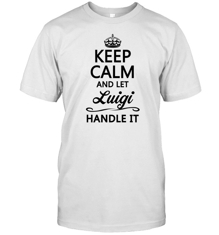 Keep Calm And Let Luigi Handle It Tee Shirt