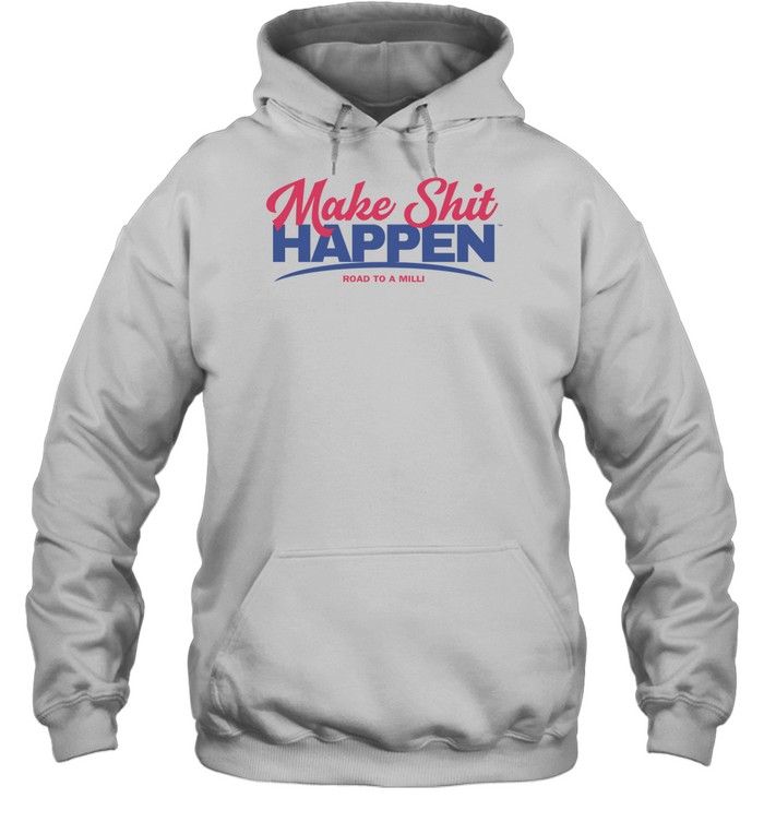 Nick Nayersina Make Shit Happen Road To A Milli Hoodie