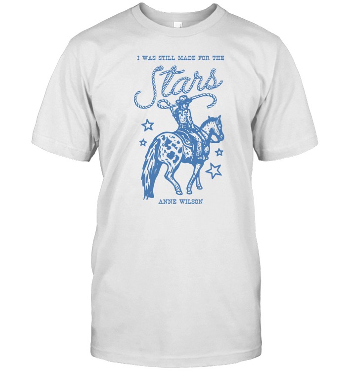 I Was Still Made For The Stars T Shirt  Hoodie  Sweatshirt