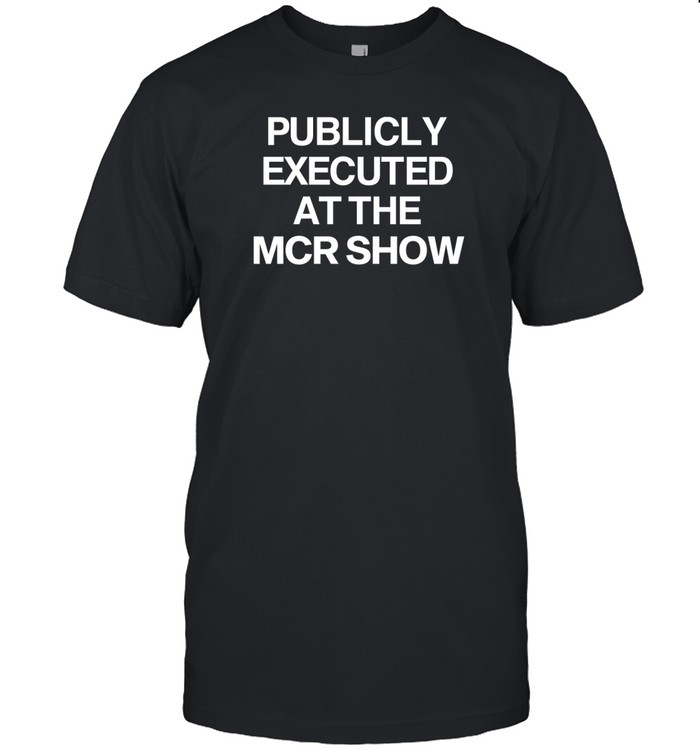 Publicly Executed At The Mcr Show Tee Shirt Custom prints store T-shirts mugs face masks posters