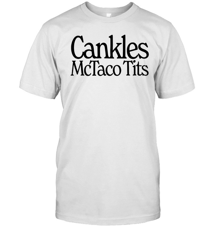Cankles Mctaco Tits Tee