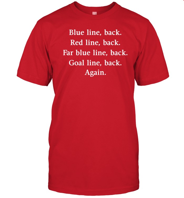 Blue Line Back Red Line Back Far Blue Line Back Goal Line Back Again T Shirt