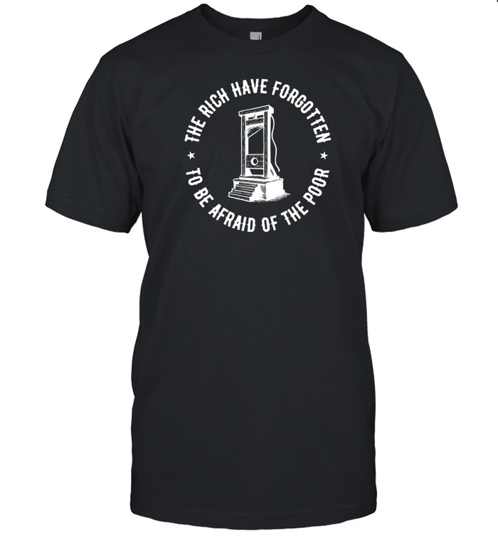 Punkwithacamera The Rich Have Forgotten To Be Afraid Of The Poor Shirt   Custom prints store   T-shirts  mugs  face masks  posters